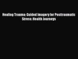 Download Healing Trauma: Guided Imagery for Posttraumatic Stress: Health Journeys Free Books