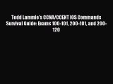 Read Todd Lammle's CCNA/CCENT IOS Commands Survival Guide: Exams 100-101 200-101 and 200-120