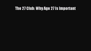 PDF The 27 Club: Why Age 27 Is Important  Read Online