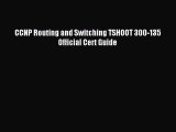 Download CCNP Routing and Switching TSHOOT 300-135 Official Cert Guide Ebook Free