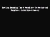 Read Seeking Serenity: The 10 New Rules for Health and Happiness in the Age of Anxiety PDF