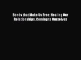 Read Bonds that Make Us Free: Healing Our Relationships Coming to Ourselves PDF Free