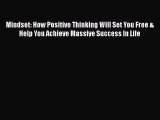 Download Mindset: How Positive Thinking Will Set You Free & Help You Achieve Massive Success