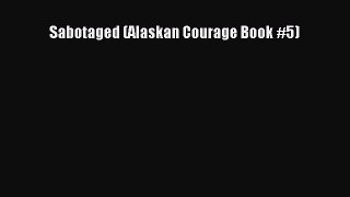 Read Sabotaged (Alaskan Courage Book #5) Ebook Free