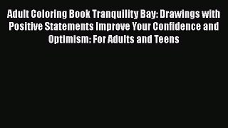 Read Adult Coloring Book Tranquility Bay: Drawings with Positive Statements Improve Your Confidence