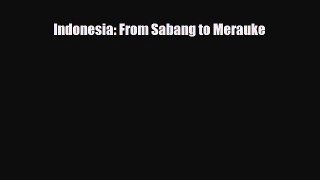 Download Indonesia: From Sabang to Merauke Free Books