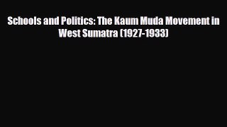 PDF Schools and Politics: The Kaum Muda Movement in West Sumatra (1927-1933) Read Online
