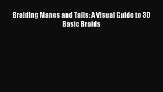 Read Braiding Manes and Tails: A Visual Guide to 30 Basic Braids Ebook Free