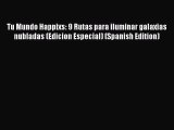 Download Tu Mundo Happixs: 9 Rutas para iluminar galaxias nubladas (Edicion Especial) (Spanish