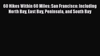 Read 60 Hikes Within 60 Miles: San Francisco: Including North Bay East Bay Peninsula and South