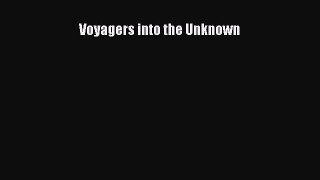Download Voyagers into the Unknown Ebook Free