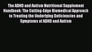 Read The ADHD and Autism Nutritional Supplement Handbook: The Cutting-Edge Biomedical Approach