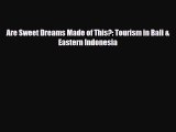 Download Are Sweet Dreams Made of This?: Tourism in Bali & Eastern Indonesia Free Books