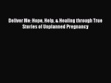Read Deliver Me: Hope Help & Healing through True Stories of Unplanned Pregnancy PDF Online