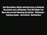 Read Self-Discipline: Habits and Exercises to Develop Discipline and a Willpower That Will