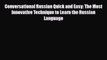 Download Conversational Russian Quick and Easy: The Most Innovative Technique to Learn the