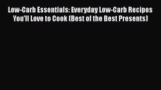 Download Low-Carb Essentials: Everyday Low-Carb Recipes You'll Love to Cook (Best of the Best