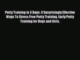 Download Potty Training in 3 Days: 3 Surprisingly Effective Ways To Stress Free Potty Training.