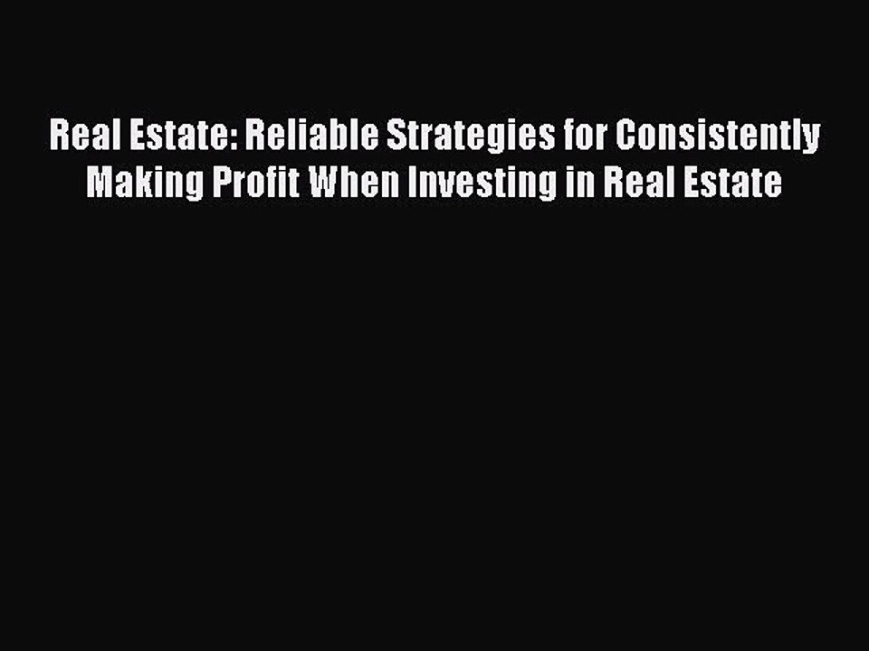 Read Real Estate: Reliable Strategies for Consistently Making Profit When Investing in Real