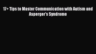 PDF 17+ Tips to Master Communication with Autism and Asperger's Syndrome Free Books