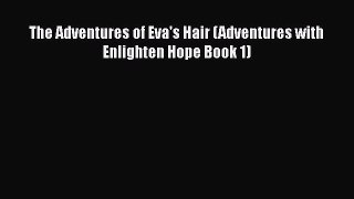 PDF The Adventures of Eva's Hair (Adventures with Enlighten Hope Book 1)  Read Online