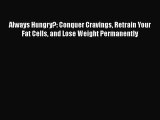Download Always Hungry?: Conquer Cravings Retrain Your Fat Cells and Lose Weight Permanently