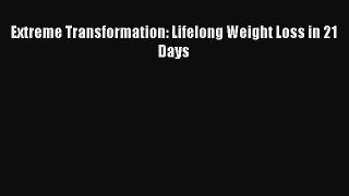 Download Extreme Transformation: Lifelong Weight Loss in 21 Days  EBook