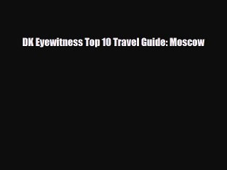 Download DK Eyewitness Top 10 Travel Guide: Moscow Free Books