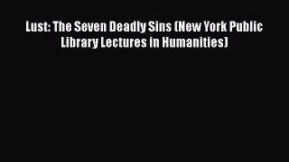 [Download] Lust: The Seven Deadly Sins (New York Public Library Lectures in Humanities) [Download]