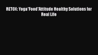 PDF RETOX: Yoga*Food*Attitude Healthy Solutions for Real Life  EBook