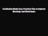 [PDF] Facilitation Made Easy: Practical Tips to Improve Meetings and Workshops Download Full
