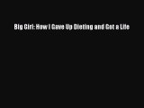 PDF Big Girl: How I Gave Up Dieting and Got a Life  Read Online