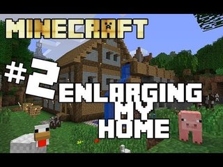Minecraft Newb #2 -Enlarging my Home