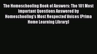 Read The Homeschooling Book of Answers: The 101 Most Important Questions Answered by Homeschooling's