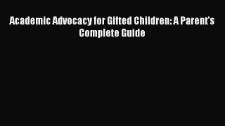 Download Academic Advocacy for Gifted Children: A Parent's Complete Guide PDF Free
