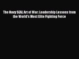 Read The Navy SEAL Art of War: Leadership Lessons from the World's Most Elite Fighting Force