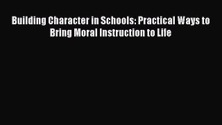 Download Building Character in Schools: Practical Ways to Bring Moral Instruction to Life Ebook