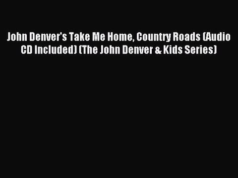 Download John Denver's Take Me Home Country Roads (Audio CD Included) (The John Denver & Kids