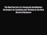 Read The New Secrets of a Corporate Headhunter: Strategies for Surviving and Thriving in the