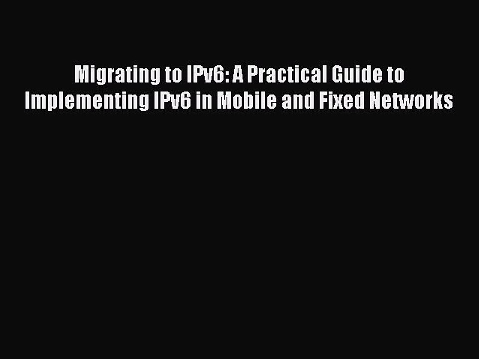 Read Migrating to IPv6: A Practical Guide to Implementing IPv6 in Mobile and Fixed Networks