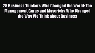 Read 28 Business Thinkers Who Changed the World: The Management Gurus and Mavericks Who Changed