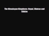 Download The Himalayan Kingdoms: Nepal Bhutan and Sikkim PDF Book Free