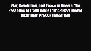 PDF War Revolution and Peace in Russia: The Passages of Frank Golder 1914-1927 (Hoover Institution