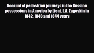 PDF Account of pedestrian journeys in the Russian possessions in America by Lieut. L.A. Zagoskin