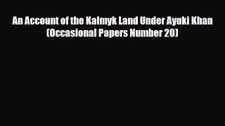 Download An Account of the Kalmyk Land Under Ayuki Khan (Occasional Papers Number 20) Free