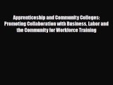 [PDF] Apprenticeship and Community Colleges: Promoting Collaboration with Business Labor and