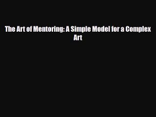 [PDF] The Art of Mentoring: A Simple Model for a Complex Art Download Full Ebook