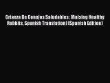 Read Crianza De Conejos Saludables: (Raising Healthy Rabbits Spanish Translation) (Spanish