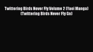 [PDF] Twittering Birds Never Fly Volume 2 (Yaoi Manga) (Twittering Birds Never Fly Gn) [Read]
