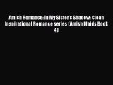 Read Amish Romance: In My Sister's Shadow: Clean Inspirational Romance series (Amish Maids